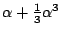 $\alpha+\frac13\alpha^3$