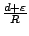$\frac{d+\varepsilon }R$