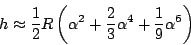 \begin{displaymath}
h\approx\frac12R\left(\alpha^2+\frac23\alpha^4+\frac19\alpha^6\right)
\end{displaymath}
