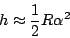 \begin{displaymath}
h\approx\frac12R\alpha^2
\end{displaymath}