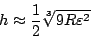 \begin{displaymath}
h\approx \frac12\sqrt[3]{9R\varepsilon ^2}
\end{displaymath}