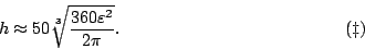 \begin{displaymath}
h\approx50\sqrt[3]{\frac{360\varepsilon ^2}{2\pi}}.
\eqno(\ddag )
\end{displaymath}