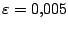 $\varepsilon =0{,}005$