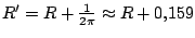 $R'=R+\frac1{2\pi}\approx R+0{,}159$