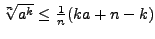 $\sqrt[n]{a^k}\le\frac1n(ka+n-k)$