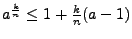 $a^{\frac kn}\le 1+\frac kn(a-1)$