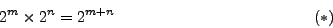\begin{displaymath}
2^m\times 2^n=2^{m+n}\eqno(*)
\end{displaymath}