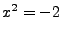 $x^2=-2$
