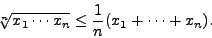 \begin{displaymath}
\sqrt[n]{x_1\cdots x_n}\le\frac1n(x_1+\cdots+x_n).
\end{displaymath}