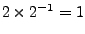 $2\times 2^{-1}=1$