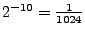 $2^{-10}=\frac1{1024}$