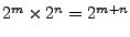 $2^m\times 2^n=2^{m+n}$