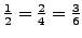 $\frac12=\frac24=\frac36$