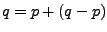 $q=p+(q-p)$
