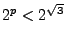 $2^p<2^{\sqrt3}$