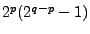 $2^p(2^{q-p}-1)$