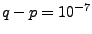 $q-p=10^{-7}$