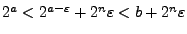 $2^a<2^{a-\varepsilon}+2^n\varepsilon<b+2^n\varepsilon$