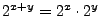 $2^{x+y}=2^x\cdot2^y$