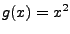 $g(x)=x^2$