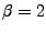 $\beta=2$