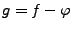 $g=f-\varphi$