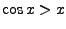 $\cos x>x$