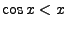$\cos x<x$