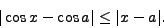 \begin{displaymath}
\vert\cos x-\cos a\vert\le\vert x-a\vert.
\end{displaymath}