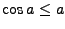$\cos a\le a$