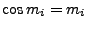$\cos m_i=m_i$