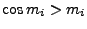 $\cos m_i>m_i$