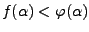 $f(\alpha)<\varphi(\alpha)$