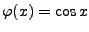 $\varphi(x)=\cos x$