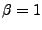 $\beta=1$