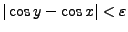 $\vert\cos y-\cos x\vert<\varepsilon$