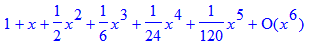 series(1+1*x+1/2*x^2+1/6*x^3+1/24*x^4+1/120*x^5+O(x^6),x,6)