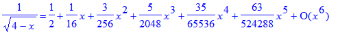 1/((4-x)^(1/2)) = series(1/2+1/16*x+3/256*x^2+5/2048*x^3+35/65536*x^4+63/524288*x^5+O(x^6),x,6)