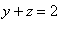 y+z = 2
