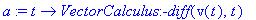 a := t -> VectorCalculus:-diff(v(t),t)