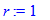 r := 1