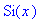 Si(x)