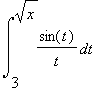 int(sin(t)/t,t = 3 .. sqrt(x))