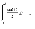 Int(sin(t)/t,t = 0 .. x) = 1.