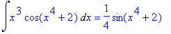 Int(x^3*cos(x^4+2),x) = 1/4*sin(x^4+2)