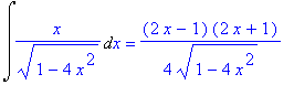 Int(x/(1-4*x^2)^(1/2),x) = 1/4*(2*x-1)*(2*x+1)/(1-4*x^2)^(1/2)
