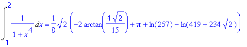 Int(1/(1+x^4),x = 1 .. 2) = 1/8*2^(1/2)*(-2*arctan(4/15*2^(1/2))+Pi+ln(257)-ln(419+234*2^(1/2)))
