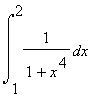 Int(1/(1+x^4),x = 1 .. 2)
