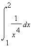 Int(1/(x^4),x = 1 .. 2)