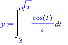 y := Int(cos(t)/t,t = 3 .. x^(1/2))